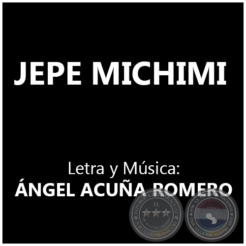 JEPE MICHIMI - Letra y Música: ÁNGEL ACUÑA ROMERO